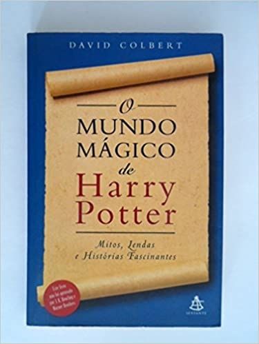 O Mundo Magico de Harry Potter Mitos, Lendas e Historias Fascinantes