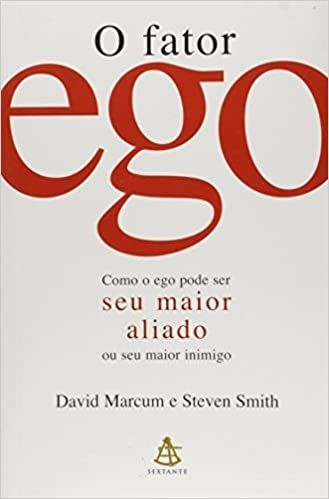O Fator Ego - como o ego pode ser seu maior aliado ou seu maior inimigo