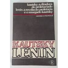 kautsky: a ditadura do proletariado lenin: a revolução proletaria e o renegado kautsky