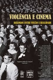 VIOLENCIA E CINEMA DIALOGOS ENTRE FICCAO E REALIDADE