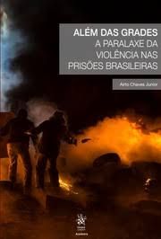 ALEM DAS GRADES A PARALAXE DA VIOLENCIA NAS PRISOES BRASILEIRAS