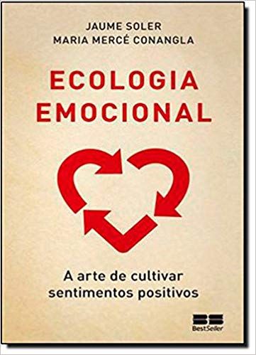 ECOLOGIA EMOCIONAL - A ARTE DE CULTIVAR SENTIMENTO