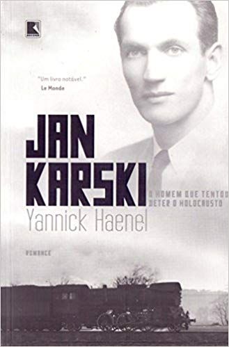 JAN KARSKI - O HOMEM QUE TENTOU DETER O HOLOCAUSTO