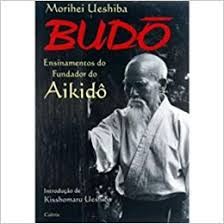 budo ensinamentos do fundador do aikido