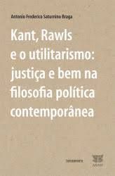 Kant, rawls e o ultilitarismo - a justiça e bem na filosofia política contemporanea