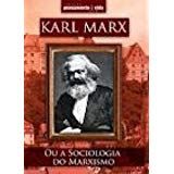 Karl Marx ou a Sociologia do Marxismo
