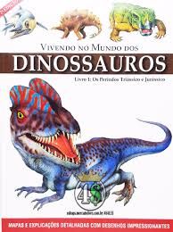 Vivendo no Mundo dos Dinossauros Vol. 1: os períodos triássico e jurássico