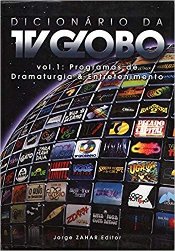 Dicionário da TV Globo - Vol.1 - Programas de Dramaturgia & Entretenimento