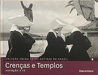 Crenças e Templos Devoção e Fé - Coleção Folha fotos antigas do Brasil Vol. 5