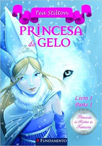 Princesa do Gelo - Princesas do Reino da Fantasia Livro 1 Parte 1