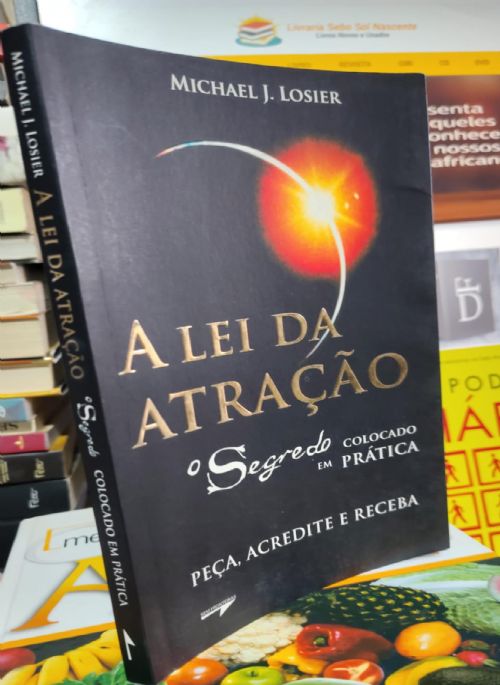 A Lei da Atração - O Segredo Colocado em Pratica
