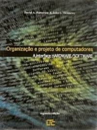ORGANIZAÇAO E PROJETO DE COMPUTADORES - A INTERFACE HARDWARE/SOFTWARE