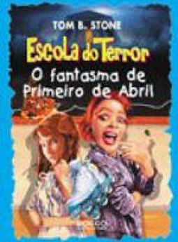 Livro Escola Do Terror O Fantasmaeiro De Primeiro De Abril