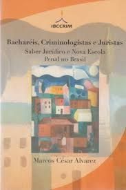Bacharéis, criminologistas e juristas saber juridico e nova escola penal no brasil