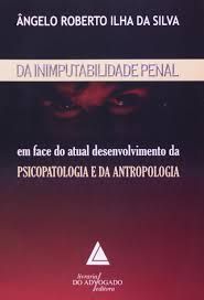 da inimputabilidade penal em face do atual desenvolvimento da psicopatologia e da antropologia