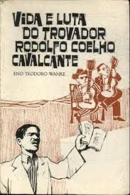 Vida e Luta Do Trovador Rodolfo Coelho Cavalcante
