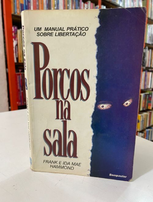 Porcos na Sala - Um Manual Prático Sobre Libertação