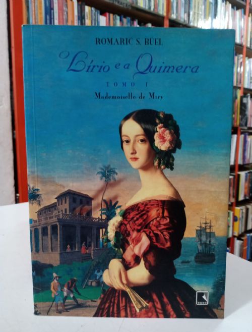 O Lírio e a Quimera Tomo 1 Mademoiselle de Miry