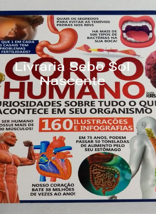 Corpo Humano - Guia Como Funciona: Curiosidades Sobre Tudo o que Acontece em seu Organismo