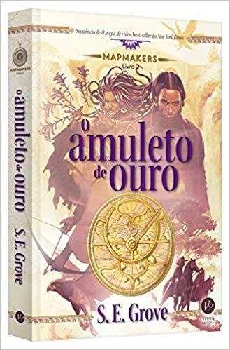 O AMULETO DE OURO - Mapmakers Livro 2