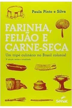 Farinha, Feijão E Carne -Seca : Um Tripé Culinário No Brasil Colonial