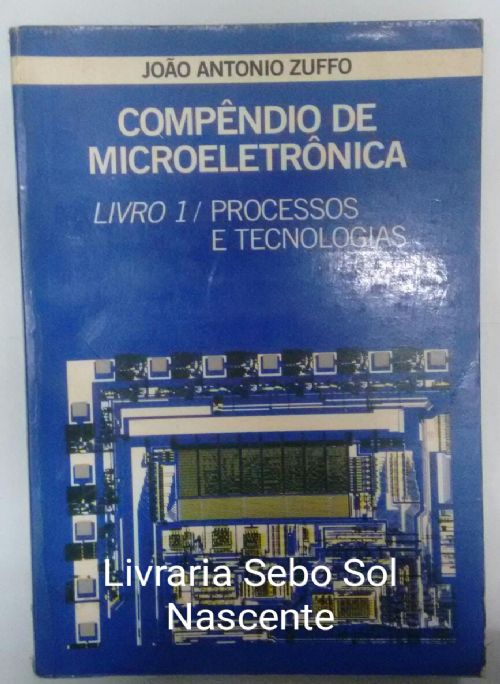 COMPENDIO DE MICROELETRONICA VOL 1 / PROCESSOS E TECNOLOGIAS