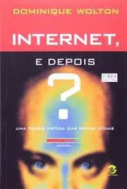 Internet, e Depois ? Uma teoria critica das novas midias