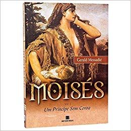 Moisés: Um príncipe Sem Coroa - Vol. I
