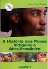 A Historia dos Povos Indígena e Afro- Brasileiro Vol. 2