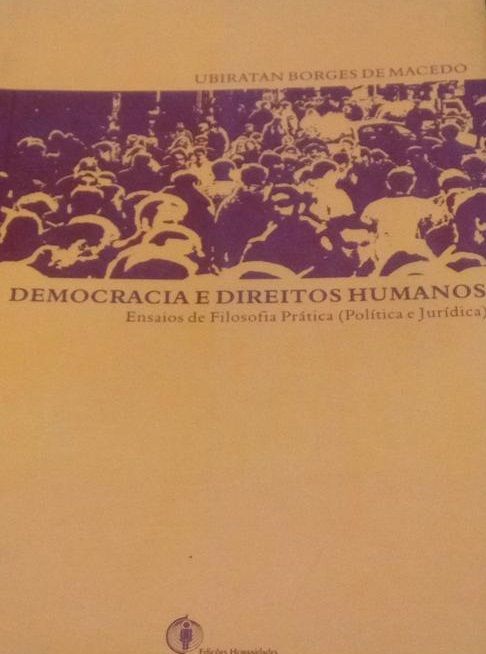 Democracia e Direito Humanos Ensaios de Filosofia Prática - Politica e Juridica
