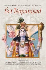 Sri Isopanisad - o conhecimento que nos aproxima do absoluto