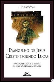 Evangelho segundo Jesus Cristo segundo Lucas - Para Cristãos e Cristãs Rumo ao novo Milênio
