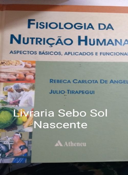 Fisiologia da Nutrição Humana - Aspectos Básicos, Aplicados e Funcionais