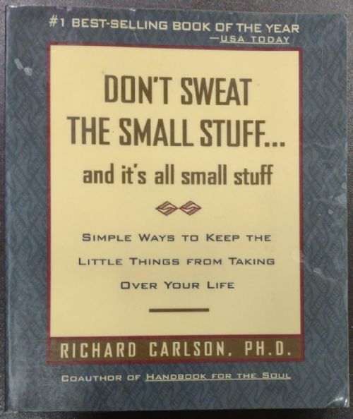 Don`t sweat the small stuff... and it`s all small stuff