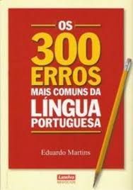 OS 300 ERROS MAIS COMUNS DA LINGUA PORTUGUESA