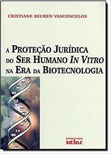 A Proteção Jurídica do Ser Humano In Vitro na Era da Biotecnologia