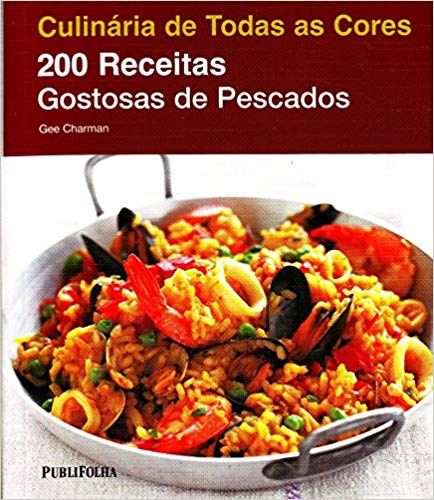 200 Receitas Gostosas de Pescados - Coleção Culinária de Todas as Cores