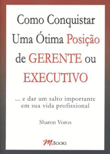 Como Conquistar Uma Ótima Posição de GERENTE ou EXECUTIVO