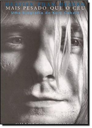 Mais Pesado Que o Céu - uma Biografia de Kurt Cobain
