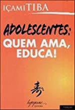 Adolecentes quem Ama, Educa!