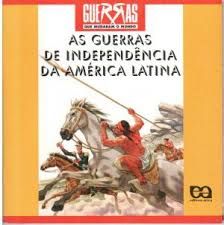 As Guerras de Independência da América Latina