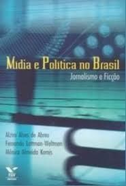 midia e politica no brasil -  jornalismo e ficçao