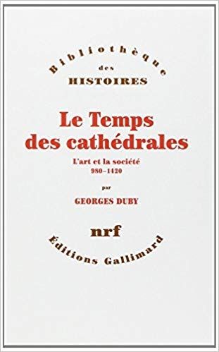 Le Temps des cathédrales: LArt et la société 980-1420