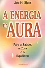 A Energia da aura - para a saúde a cura e o equilibrio