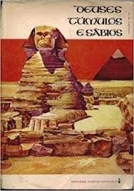 Deuses Tumulos e Sabios - o romance da arqueologia