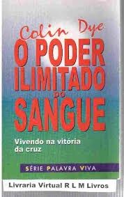 O Poder Ilimitado do Sangue - vivendo na vitoria da cruz