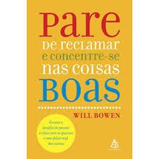 Pare de Reclamar e Concentre-se Nas Coisas Boas