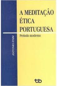 A Meditação Etica Portuguesa. Periodo Moderno