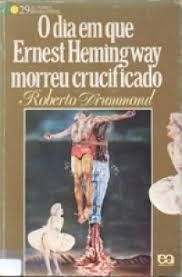 O Dia em que Ernest Hemingway morreu crucificado