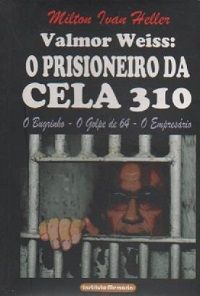 Valmor Weiss: Prisioneiro da Cela 310